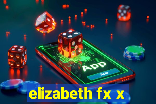 elizabeth fx x